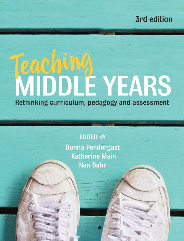 Teaching Middle Years 3rd Ed.: Rethinking Curriculum, Pedagogy and Assessment