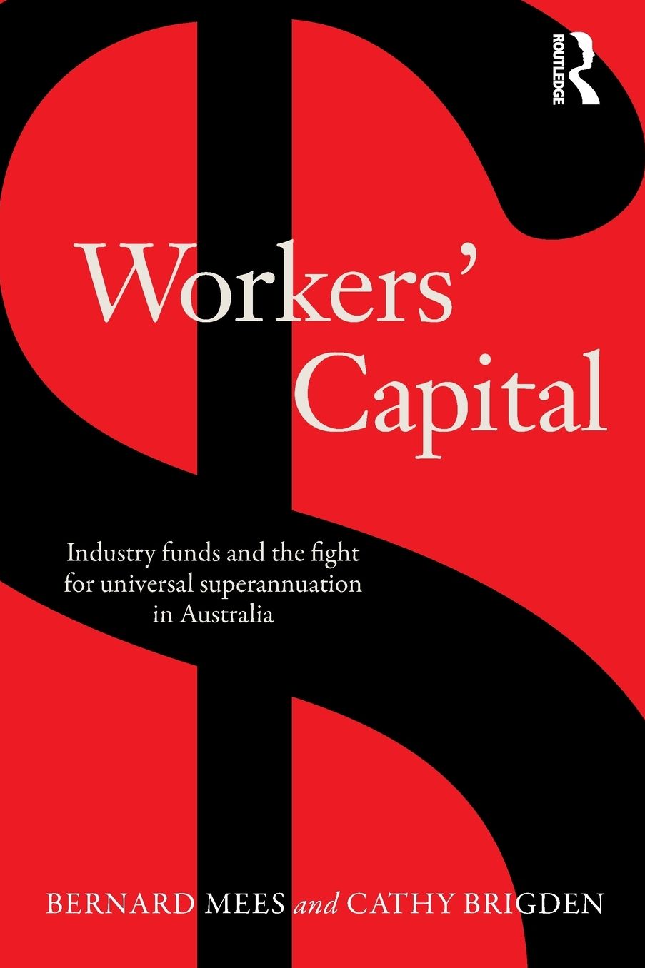 Workers' Capital: Industry Funds and the Fight for Universal Superannuation in Australia