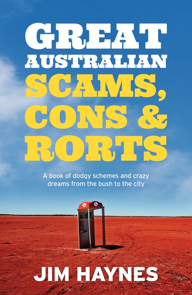 Great Australian Scams, Cons and Rorts: A Book of Dodgy Schemes and Crazy Dreams From the Bush to the City