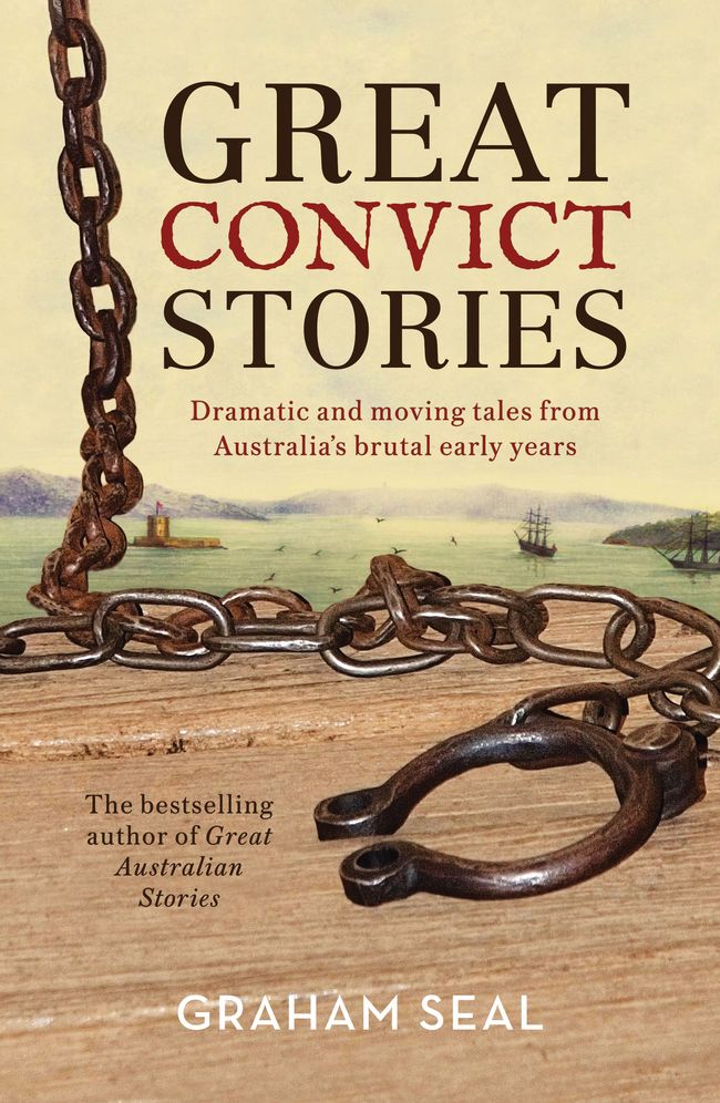 Great Convict Stories: Dramatic and Moving Tales From Australia's Brutal Early Years