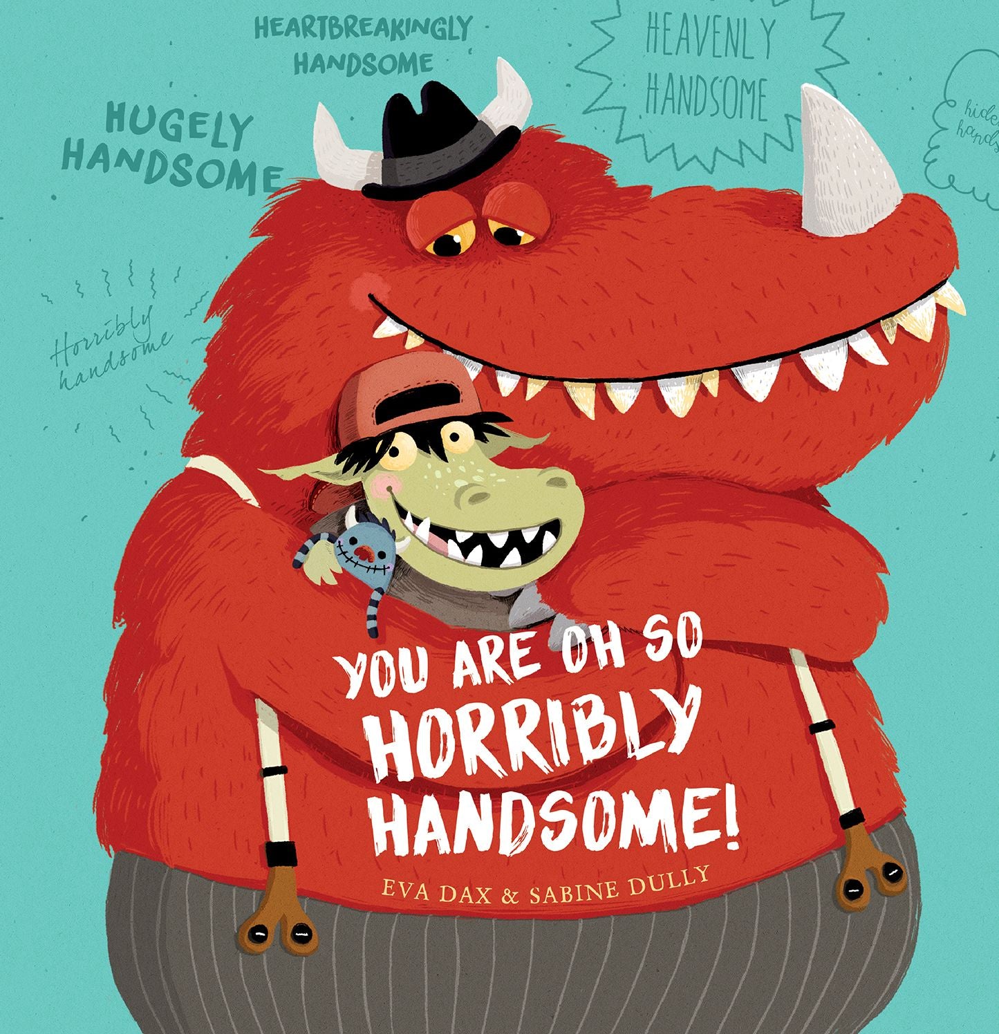 You are oh so horribly handsome!