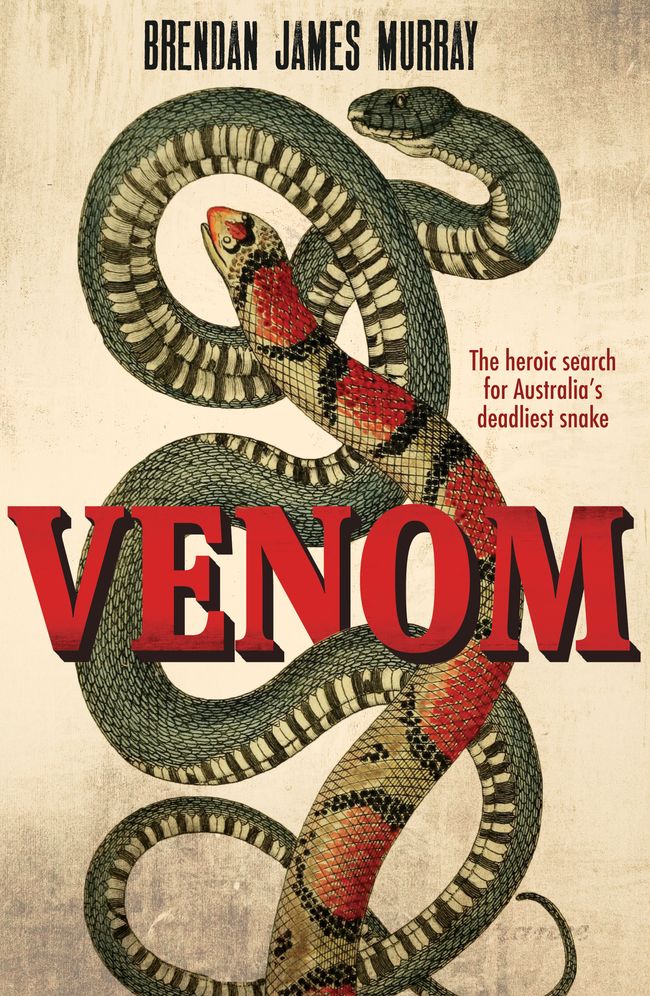 Venom: The Heroic Search for Australia's Deadliest Snake