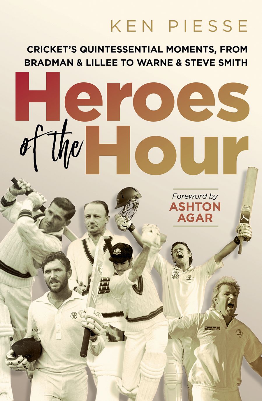 Heroes of the Hour: Cricket's Quintessential Moments, From Bradman & Lillee to Warne & Steve Smith