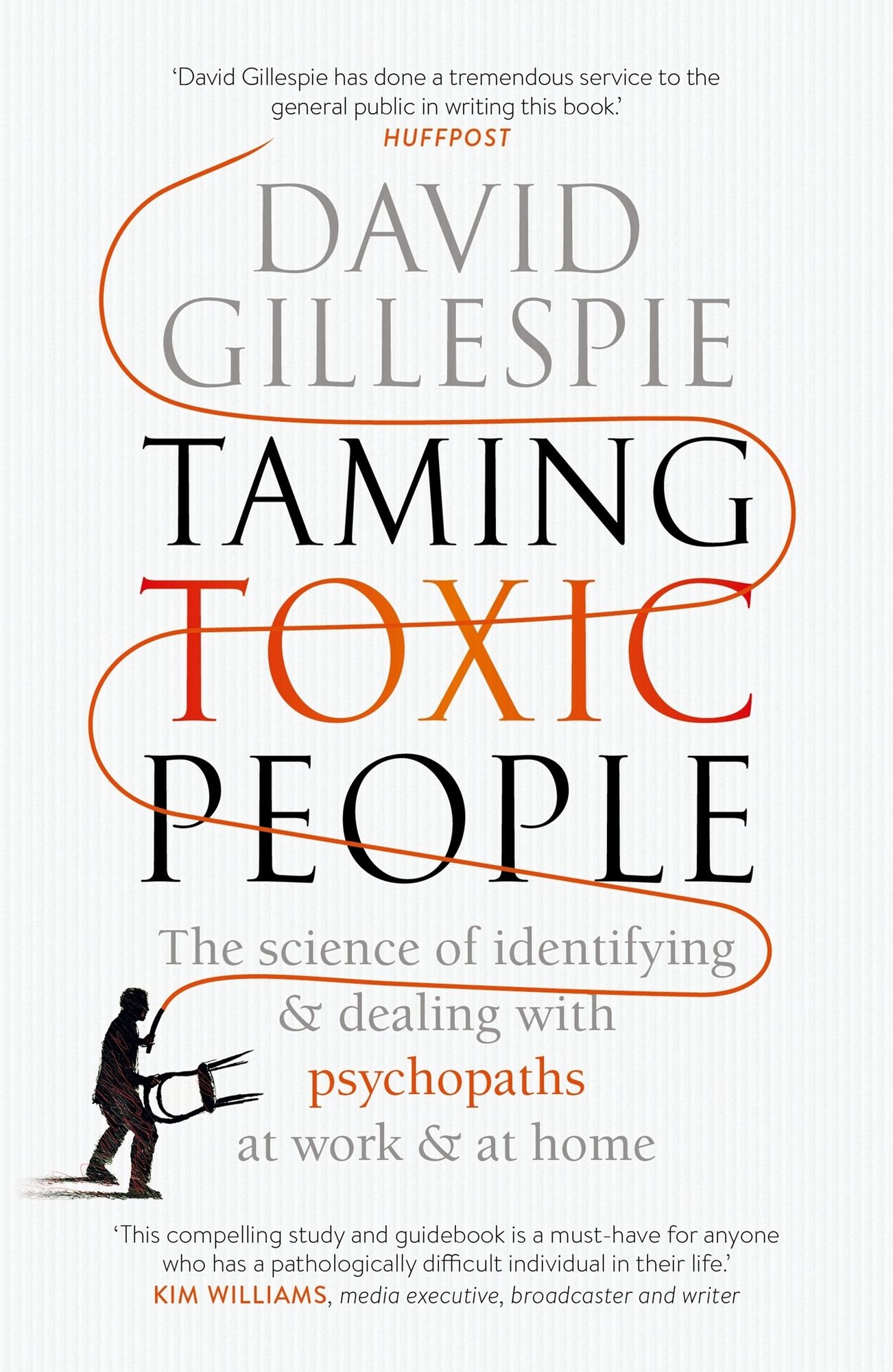 Taming Toxic People: The Science of Identifying and Dealing with Psychopaths at Work & at Home
