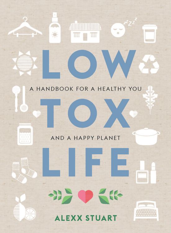 Low Tox Life: A handbook for a healthy you and happy planet