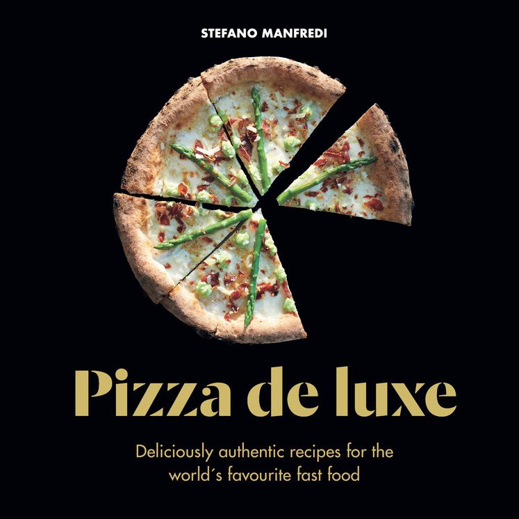Pizza De Luxe: 60 recipes for the world's favourite fast food