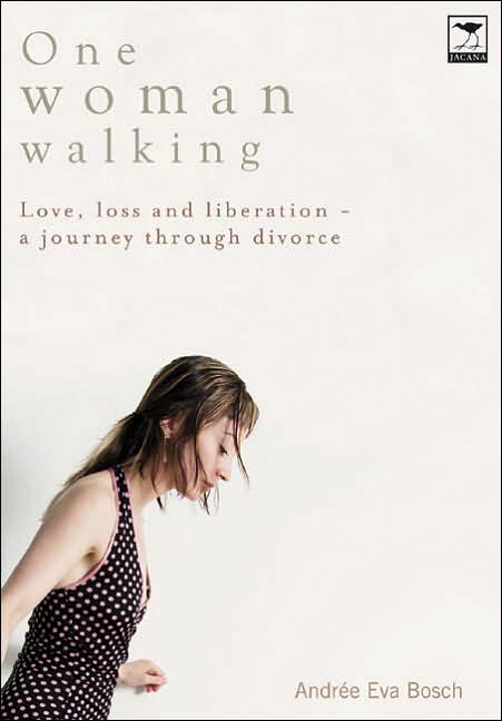 One Woman Walking: Love, Loss and Liberation- A Journey through Divorce