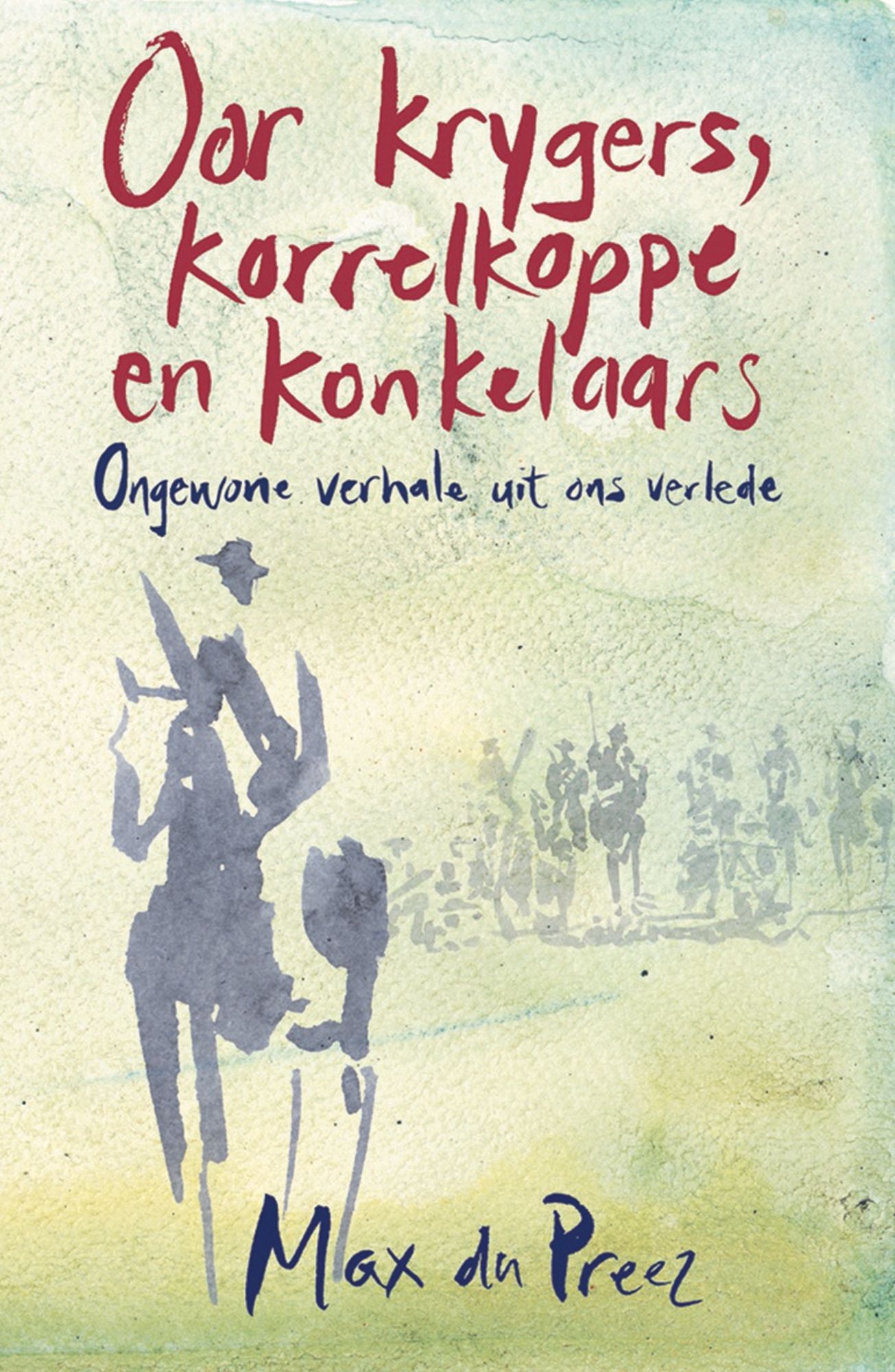 Oor krygers, korrelkoppe en konkelaars: Ongewone verhale uit ons verlede