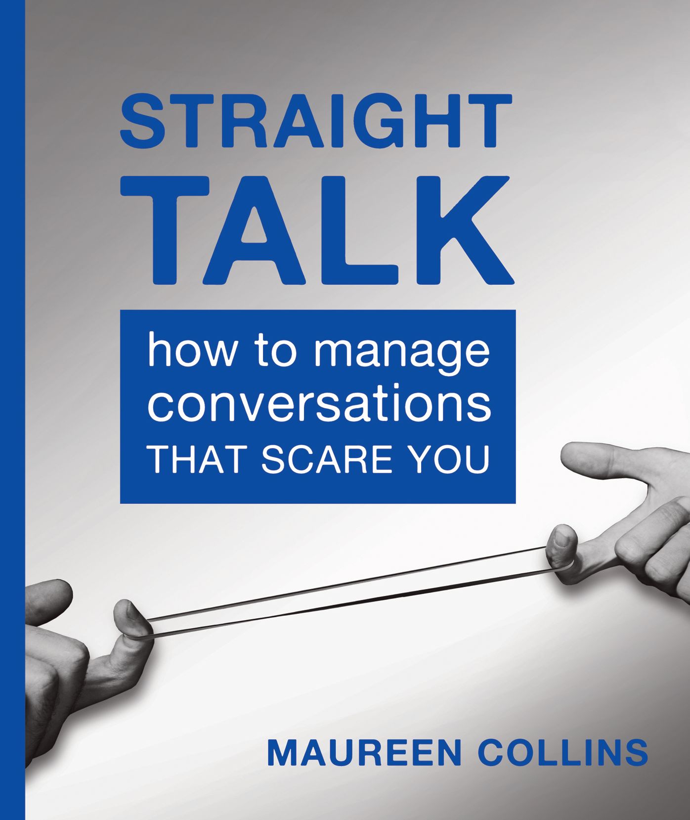 Straight Talk: How to Manage Conversations that Scare You