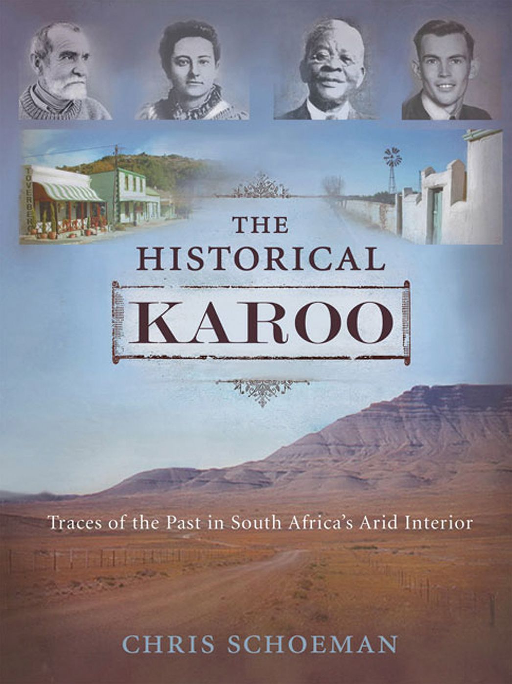 The Historical Karoo: Traces of the Past in South Africa's Arid Interior