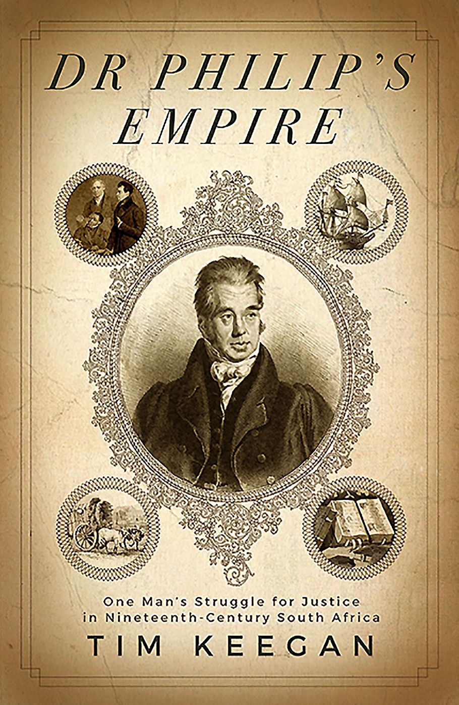 Dr Philip's Empire: One Man's Struggle for Justice in Nineteenth-Century South Africa