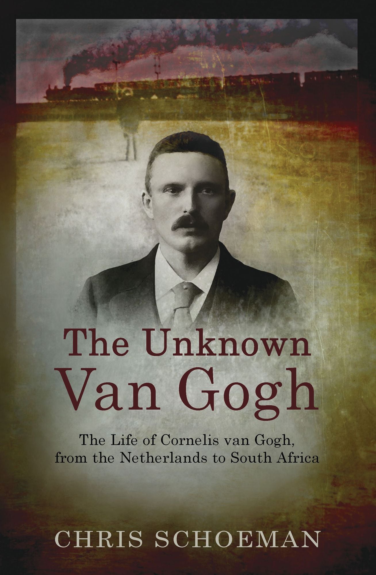 The Unknown Van Gogh: The Life of Cornelis van Gogh, from the Netherlands to South Africa