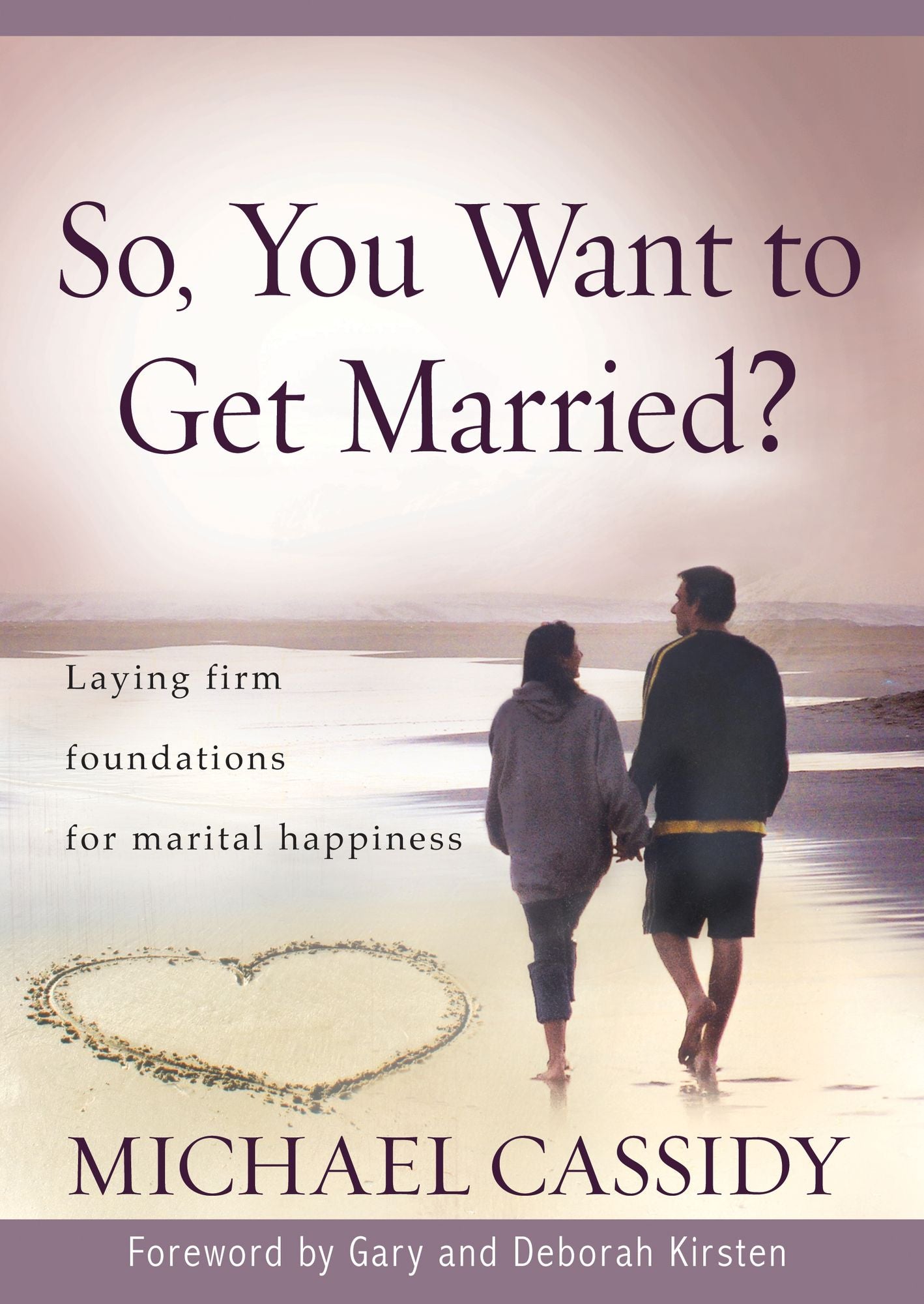 So, You Want to Get Married? (eBook): Laying firm foundations for marital happiness