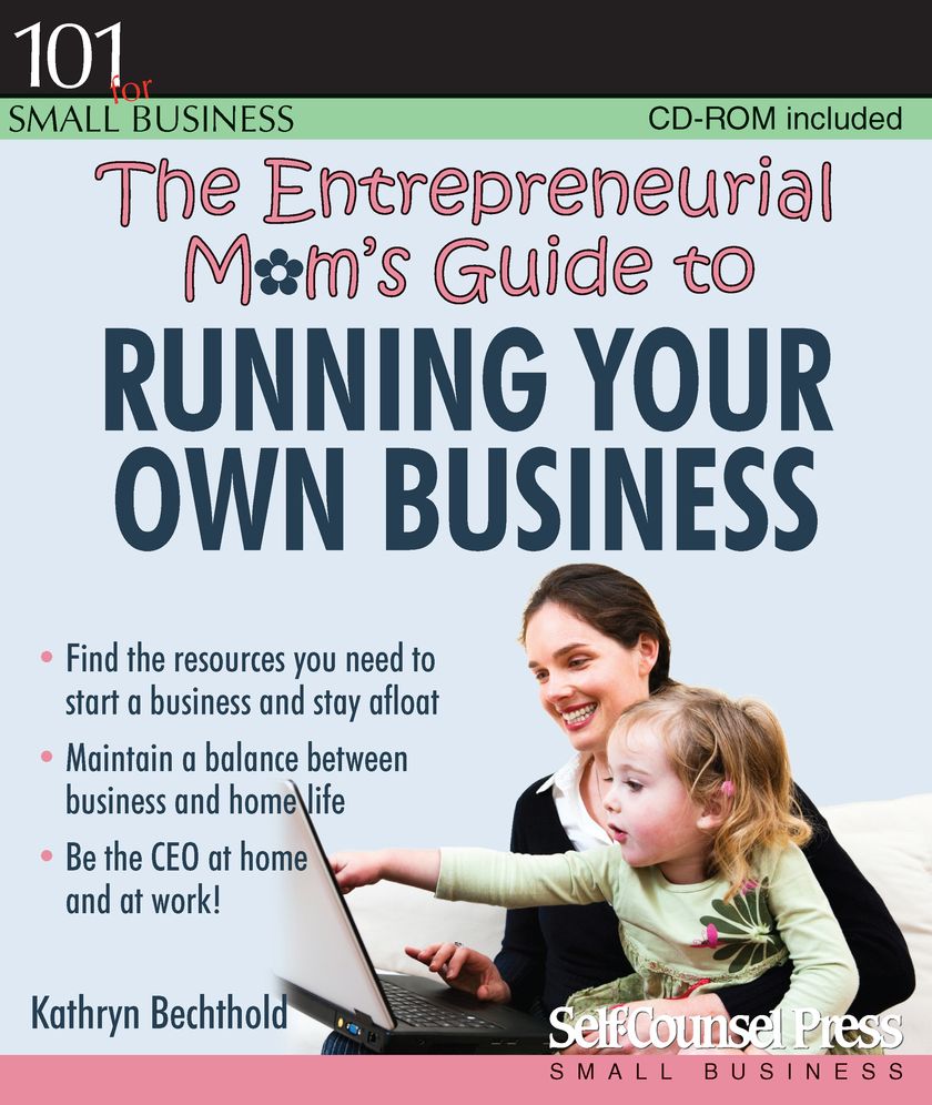 The Entrepreneurial Mom's Guide to Running Your Own Business [With CDROM]