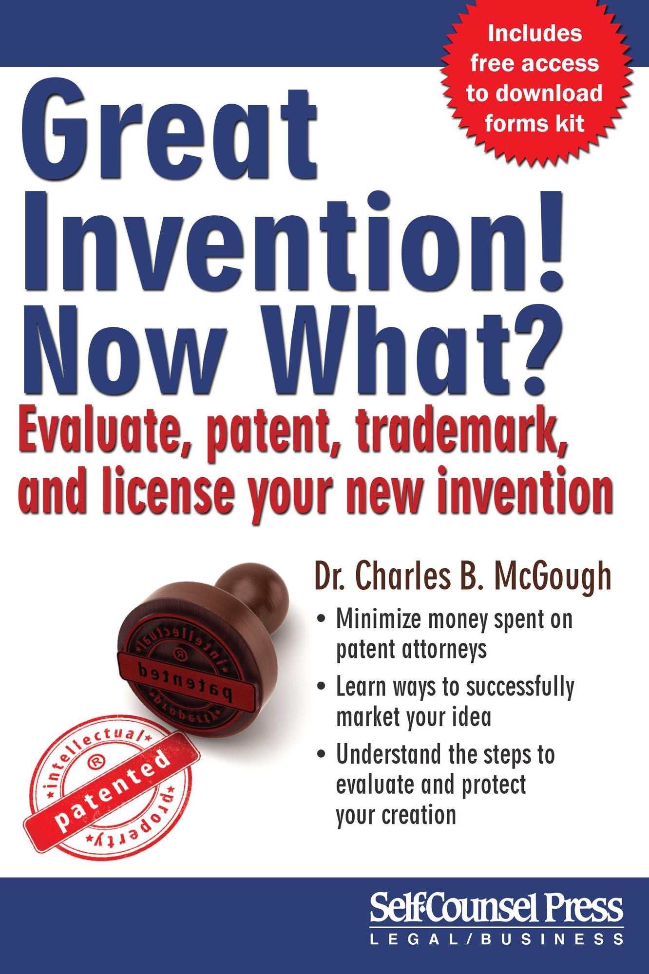 Great Invention! Now What?: Ten Steps to Evaluate, Patent, Trademark, and License Your Exciting New Idea