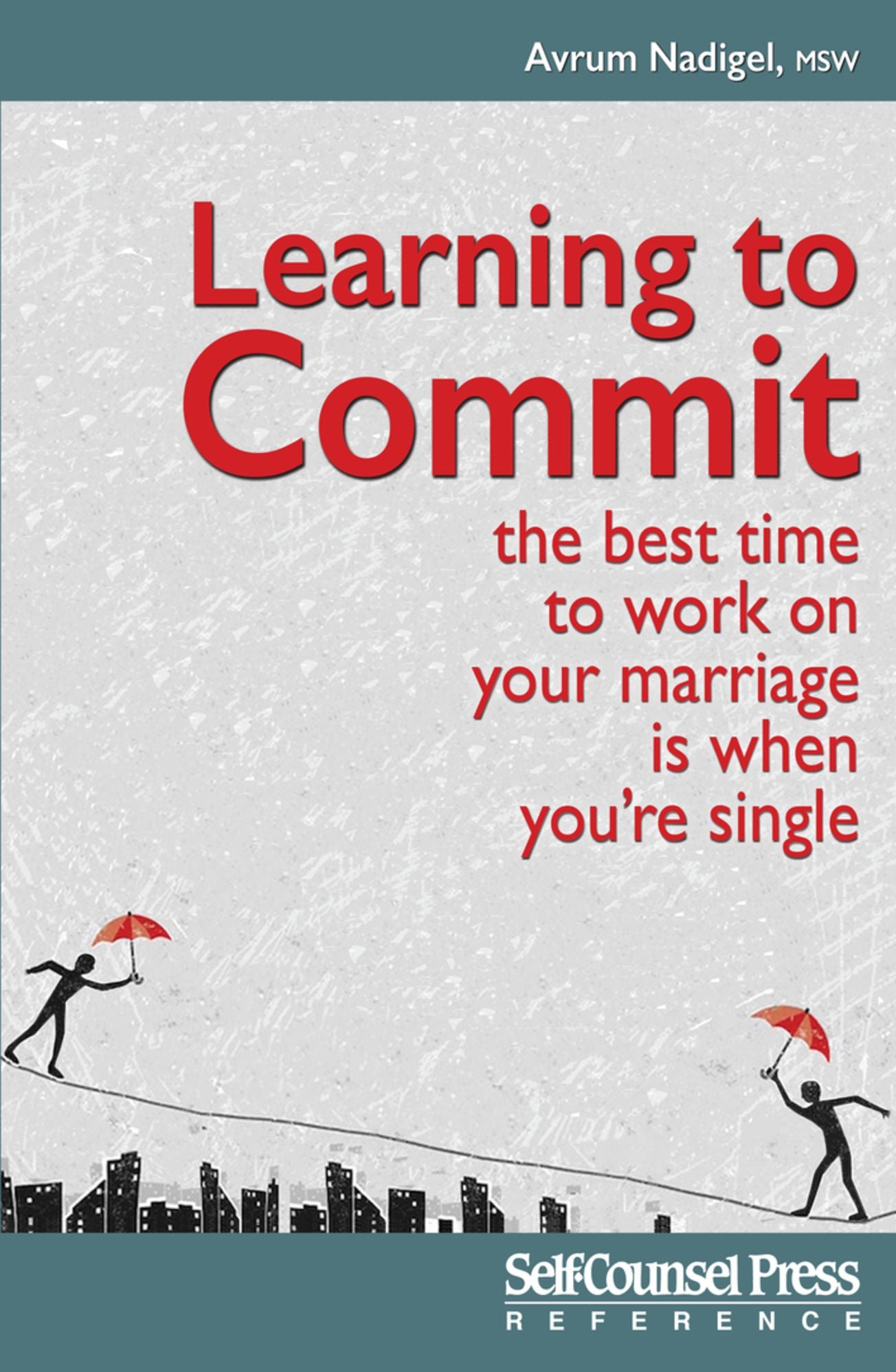 Learning to Commit: The Best Time to Work on Your Marriage is When You're Single
