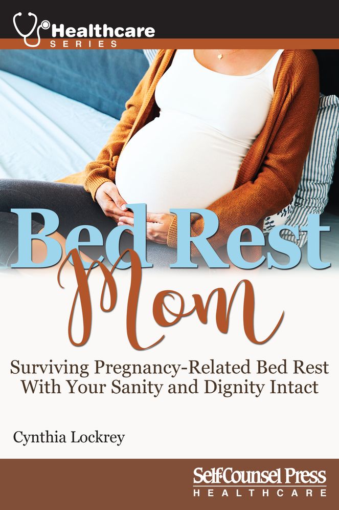 Bed Rest Mom: Surviving Pregnancy-Related Bed Rest with Your Sanity and Dignity Intact