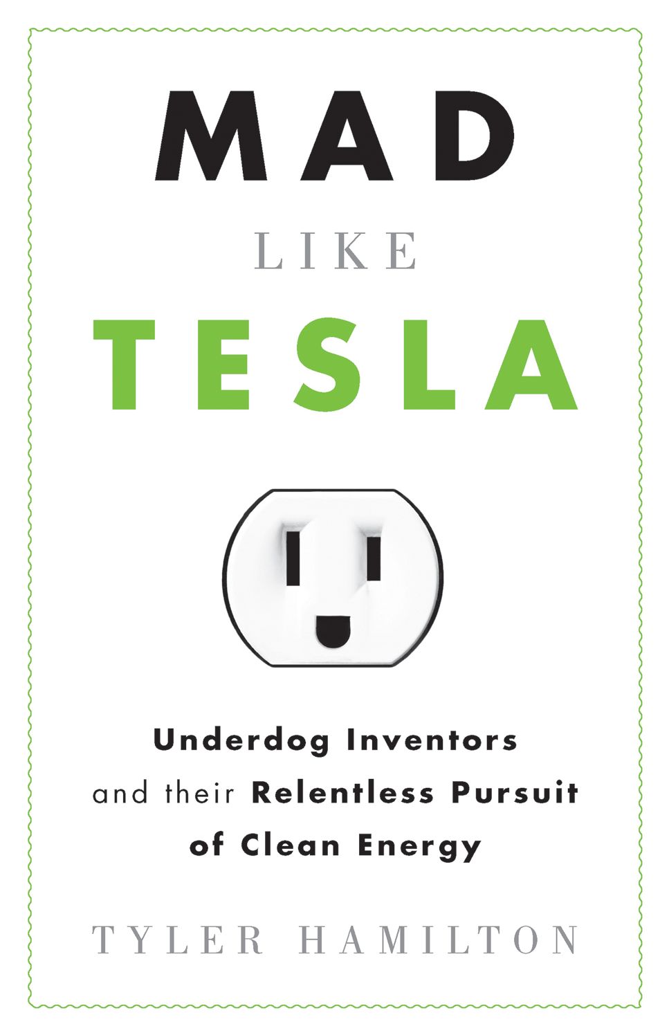 Mad Like Tesla: Underdog Inventors and their Relentless Pursuit of Clean Energy