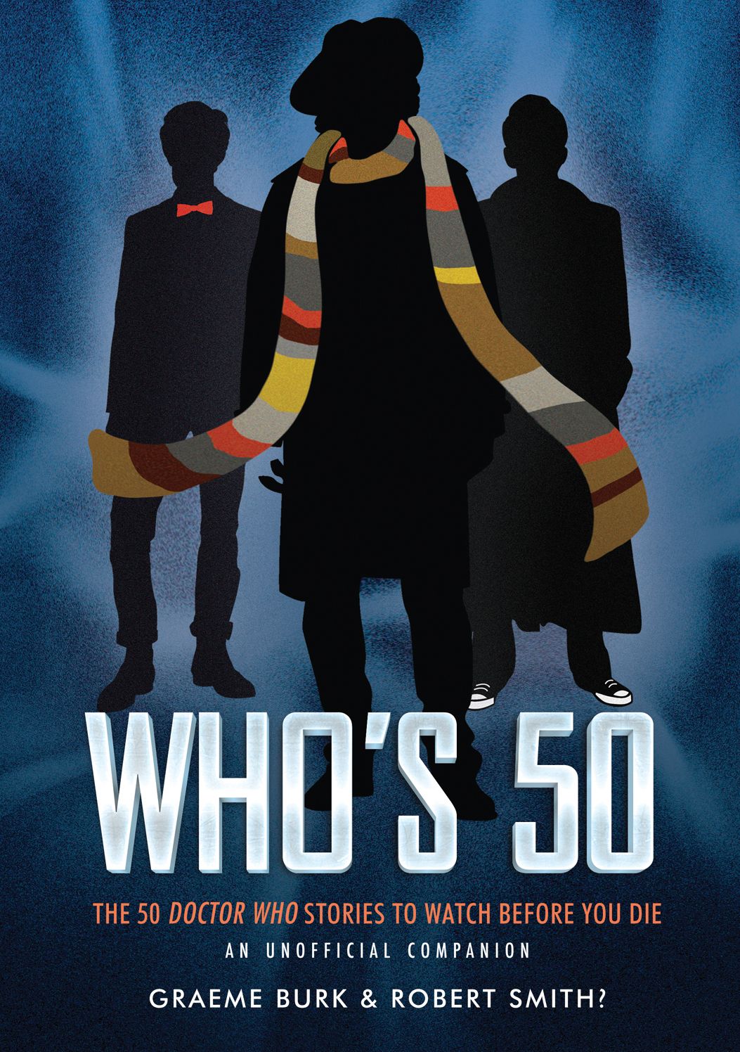 Who's 50: The 50 Doctor Who Stories to Watch Before You Die-An Unofficial Companion