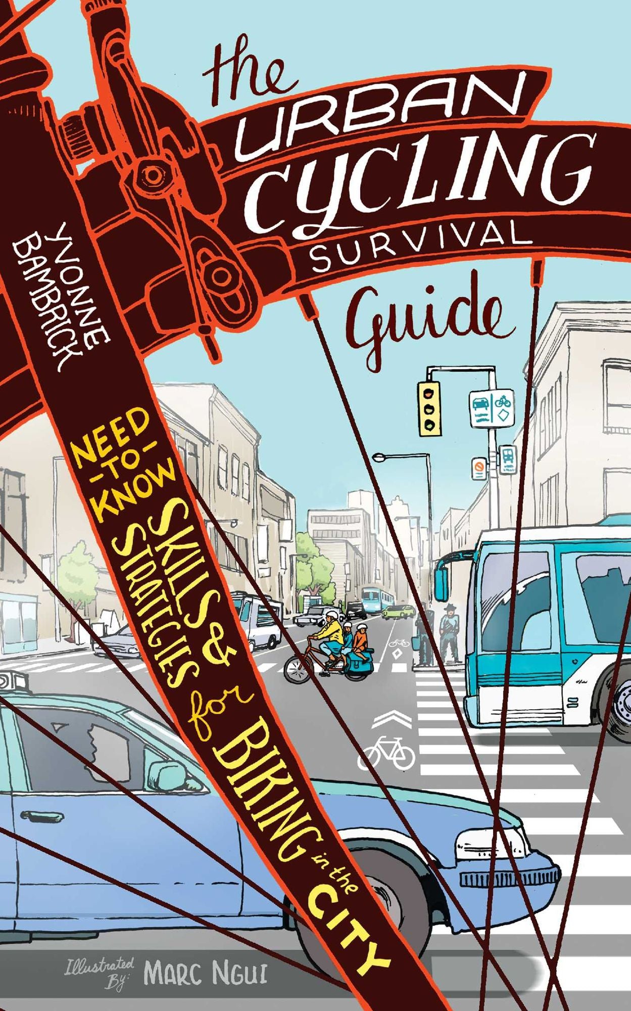 The Urban Cycling Survival Guide: Need-to-Know Skills and Strategies for Biking in the City