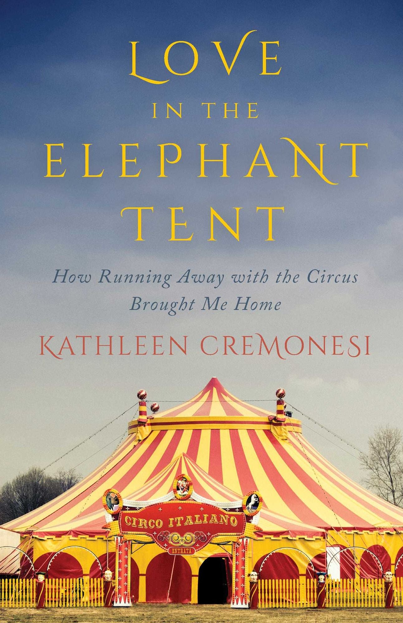 Love in the Elephant Tent: How Running Away with the Circus Brought Me Home