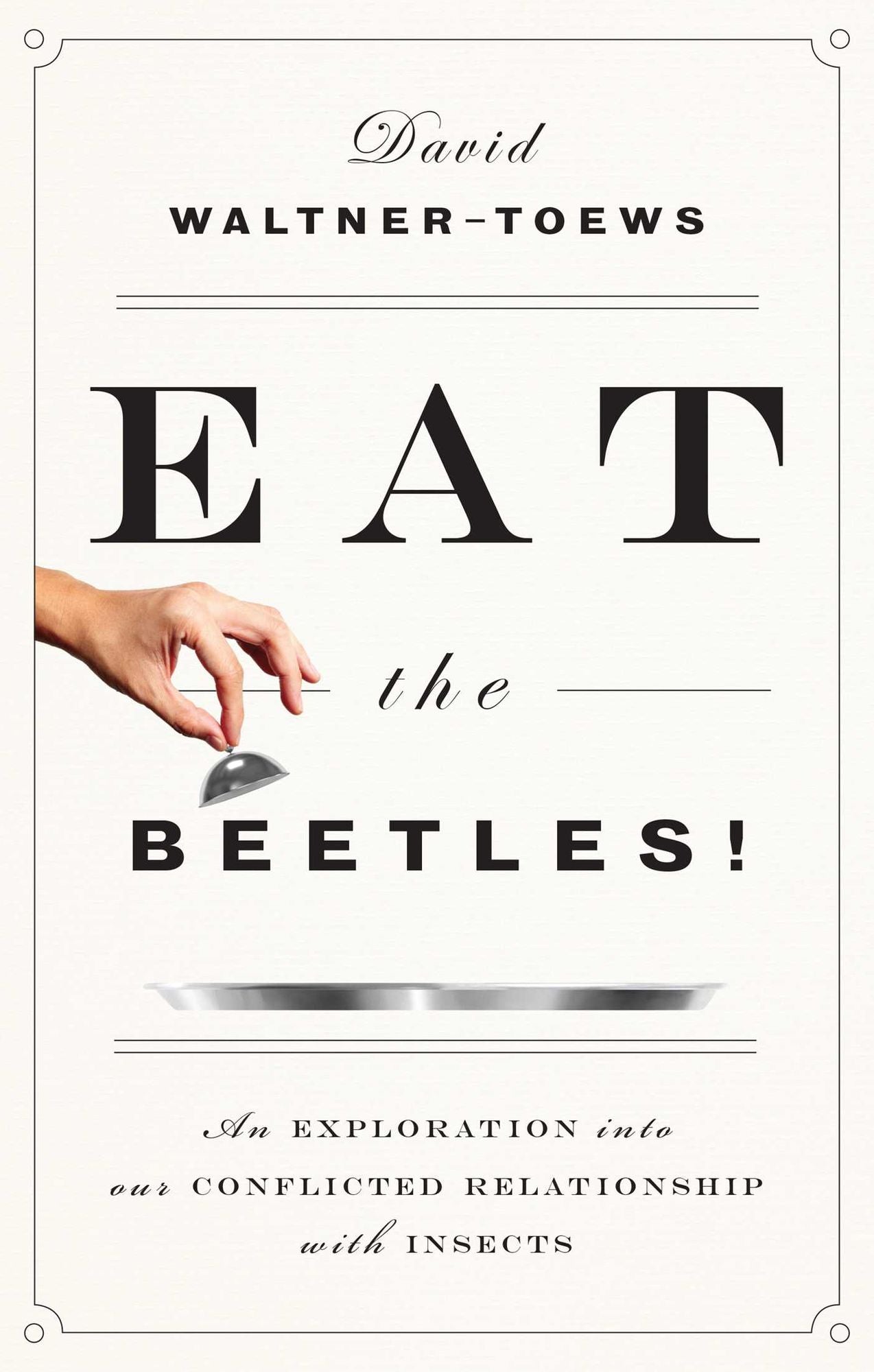 Eat the Beetles!: An Exploration of Our Conflicted Relationship with Insects
