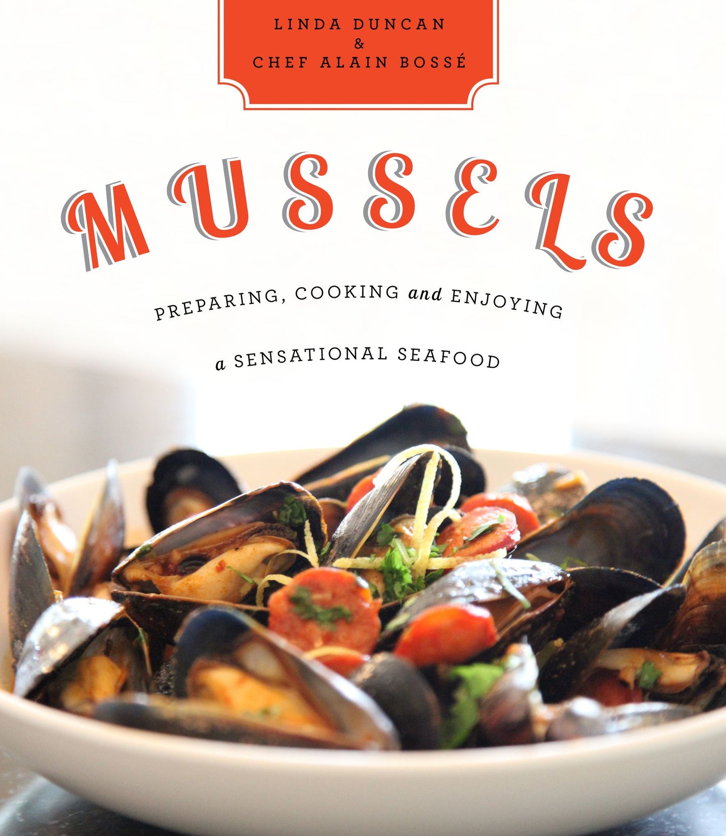 Mussels: Preparing, Cooking and Enjoying a Sensational Seafood