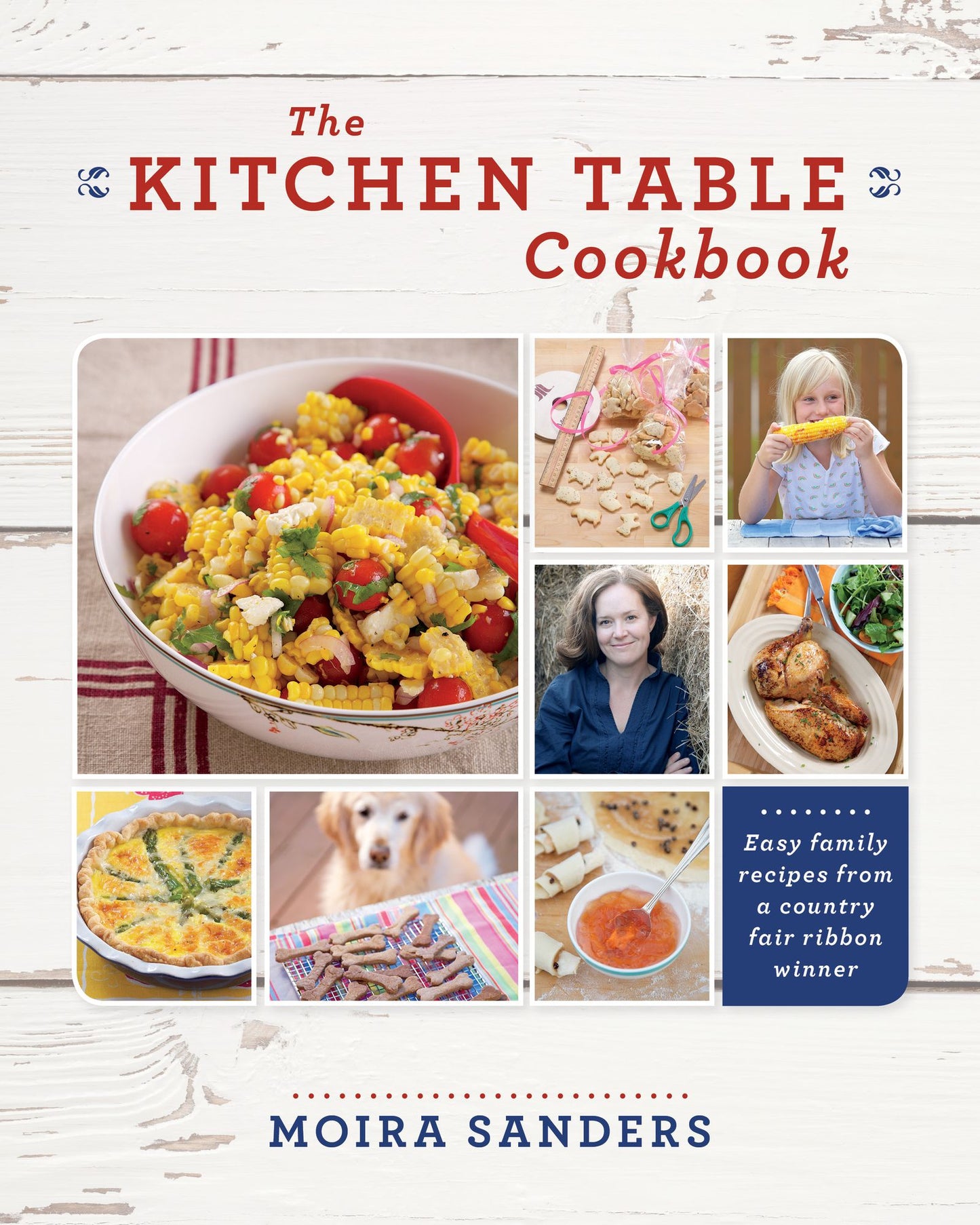 The Kitchen Table Cookbook: Easy Family Recipes from a Country Fair Ribbon Winner