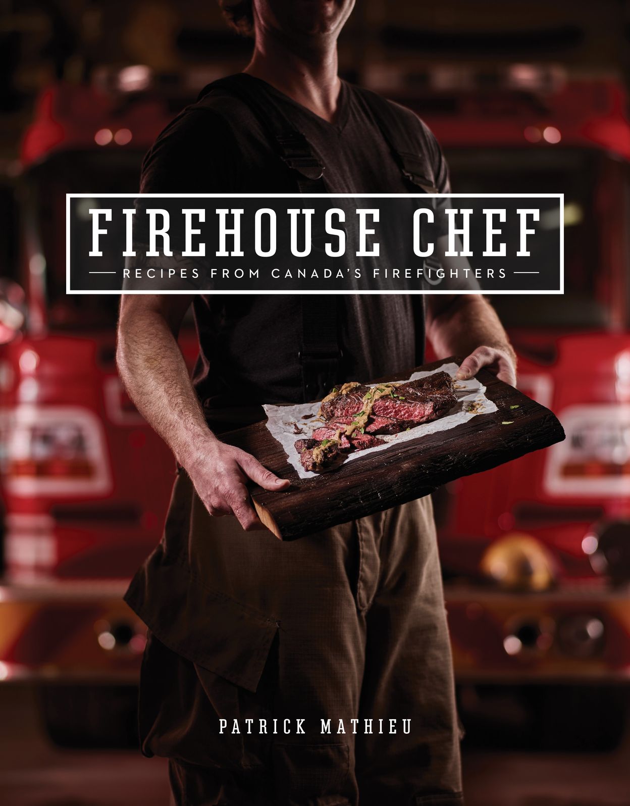 Firehouse Chef: Recipes From Canada's Firefighters