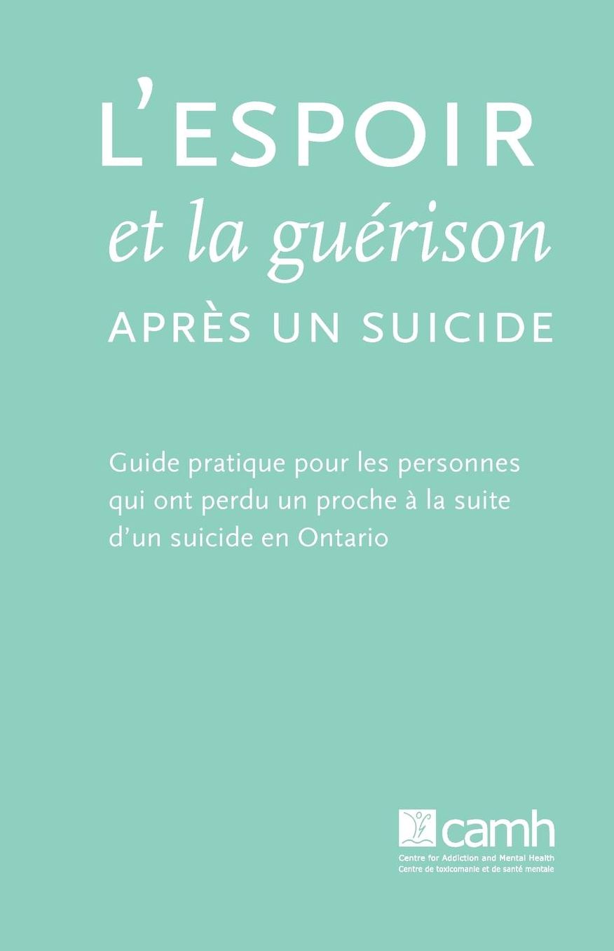 L'espoir et la gu rison apr s un suicide: Guide pratique pour les personnes qui ont perdu un proche la suite d'un suicide en Ontario
