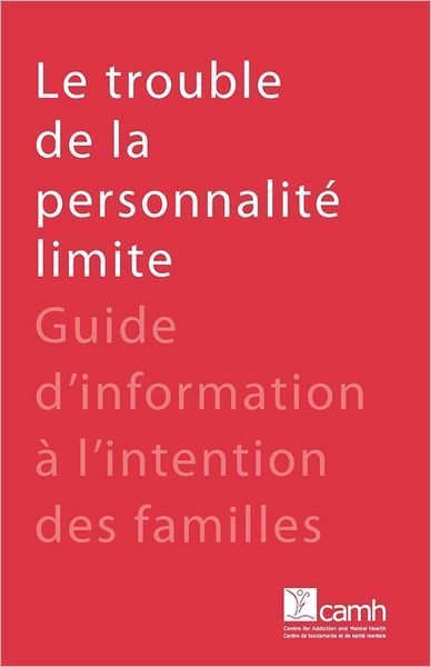 Le trouble de la personnalit limite: Guide d'information l'intention des familles