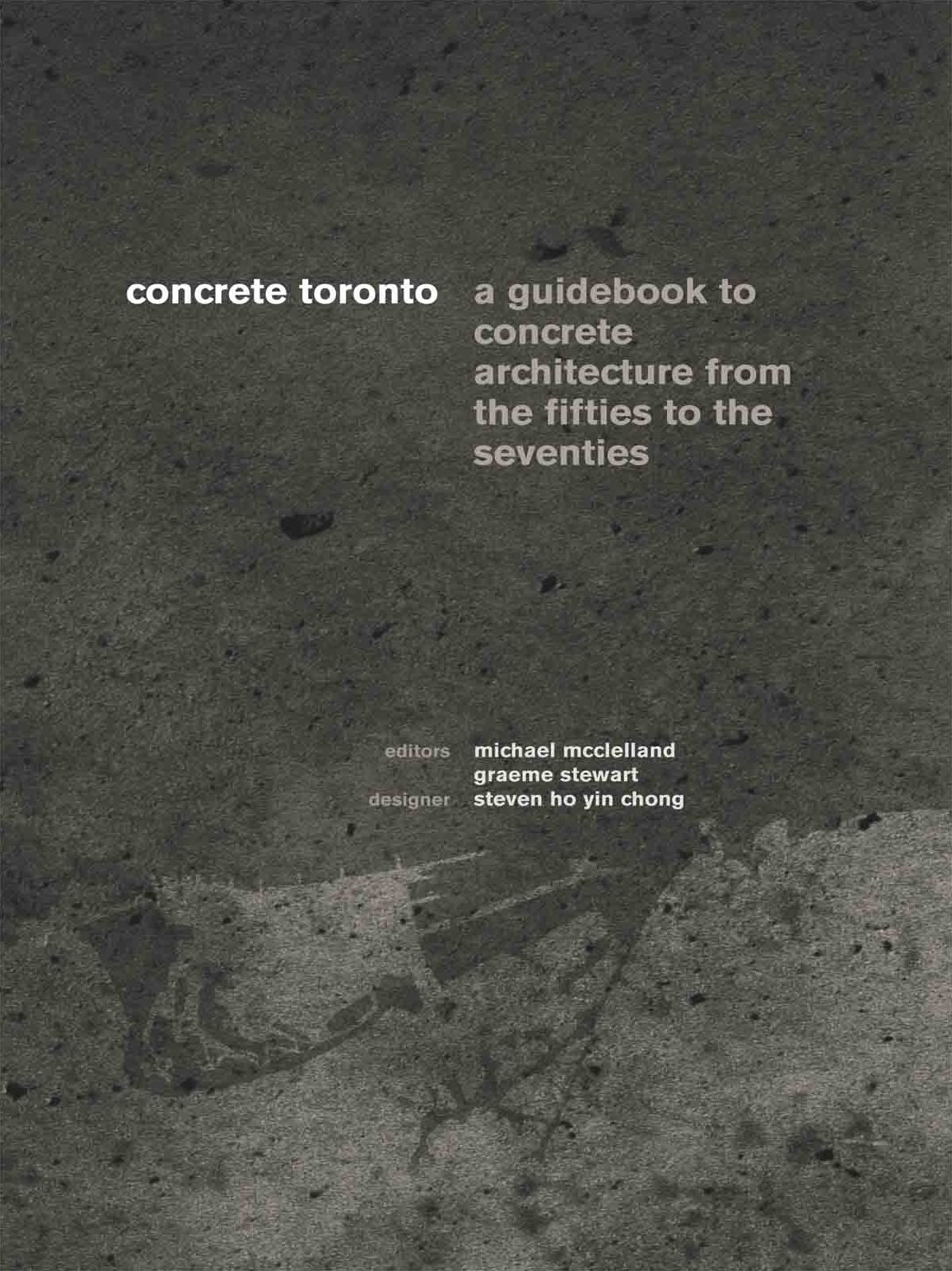 Concrete Toronto: A Guide to Concrete Architecture from the Fifties to the Seventies