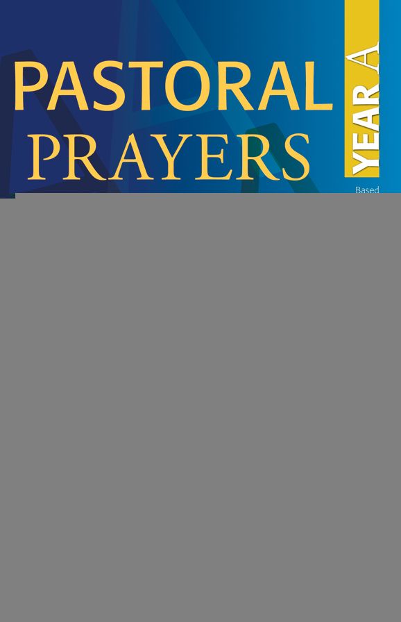 Pastoral Prayers to Share Year A: Prayers of the people for each Sunday of the church year