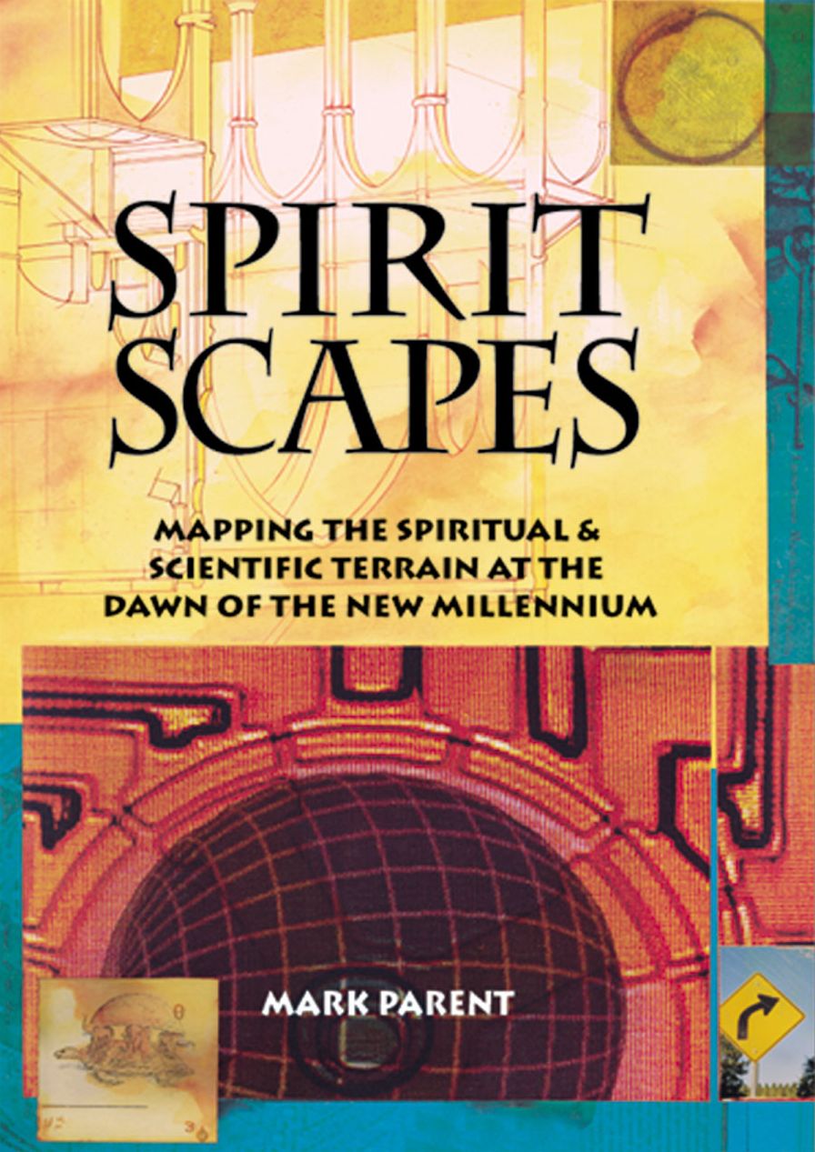 Spiritscapes: Mapping the Spiritual & Scientific Terrain at the Dawn of the New Millenium