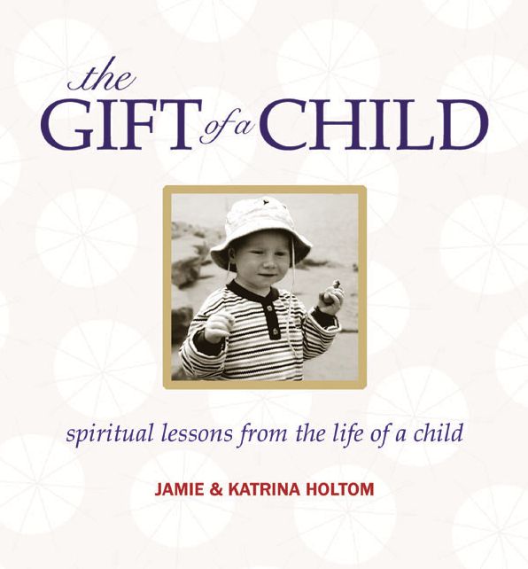 The Gift of a Child: Spiritual Lessons from the Life of a Child