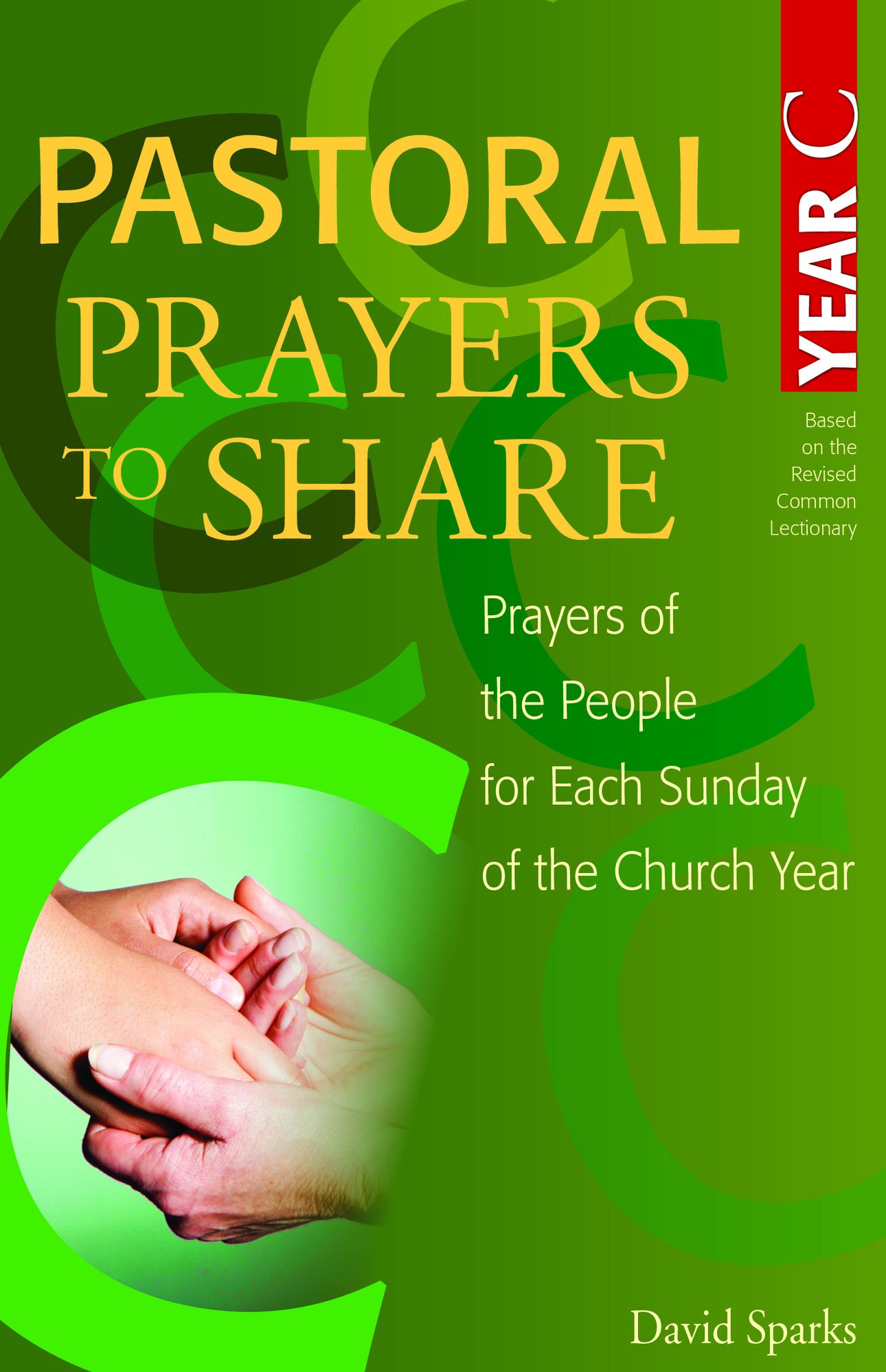 Pastoral Prayers to Share Year C: Prayers of the People for Each Sunday of the Church Year