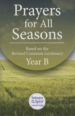 Prayers for All Seasons: Based on The Revised Common Lectionary Yr. B