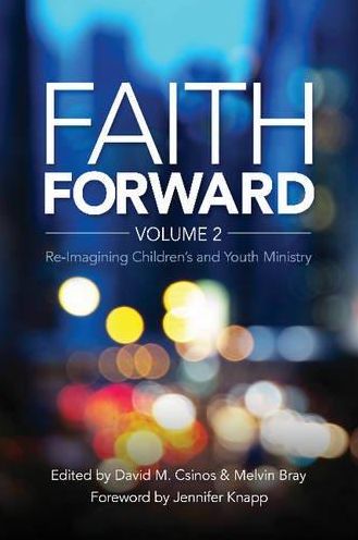Faith Forward Volume 2: Re-Imagining Children and Youth Ministry