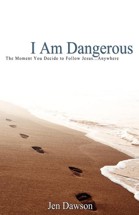 I Am Dangerous: The Moment You Decide to Follow Jesus...Anywhere