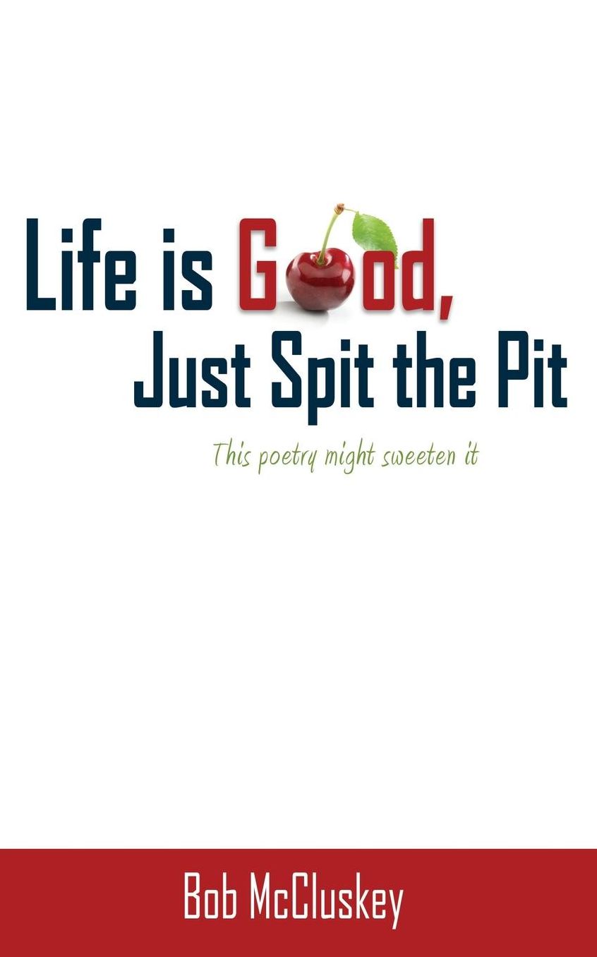 Life Is Good, Just Spit the Pit