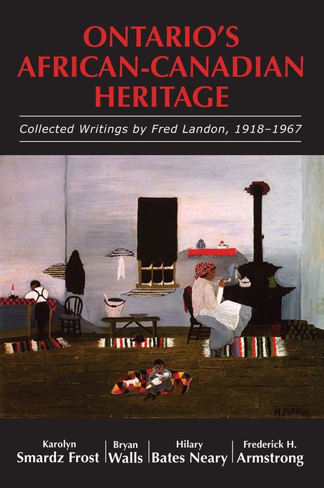 Ontario's African-Canadian Heritage: Collected Writings by Fred Landon, 1918-1967
