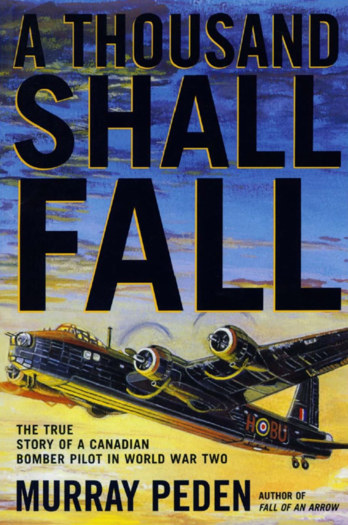 A Thousand Shall Fall: The True Story of a Canadian Bomber Pilot in World War Two