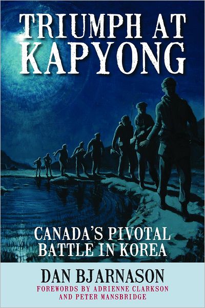 Triumph at Kapyong: Canada?s Pivotal Battle in Korea