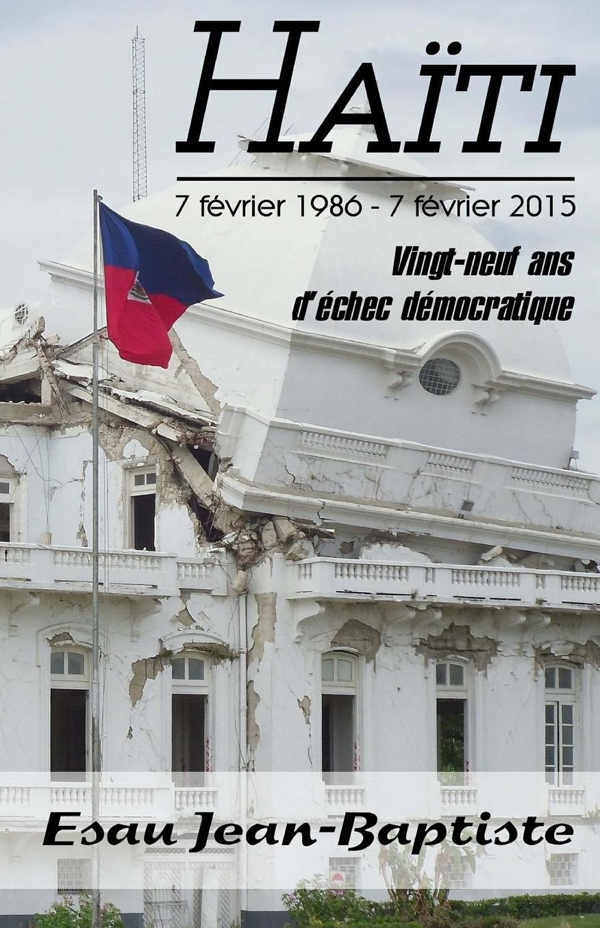 Haïti 7 février 1986 - 7 février 2015: Vingt-neuf ans d'échec démocratique