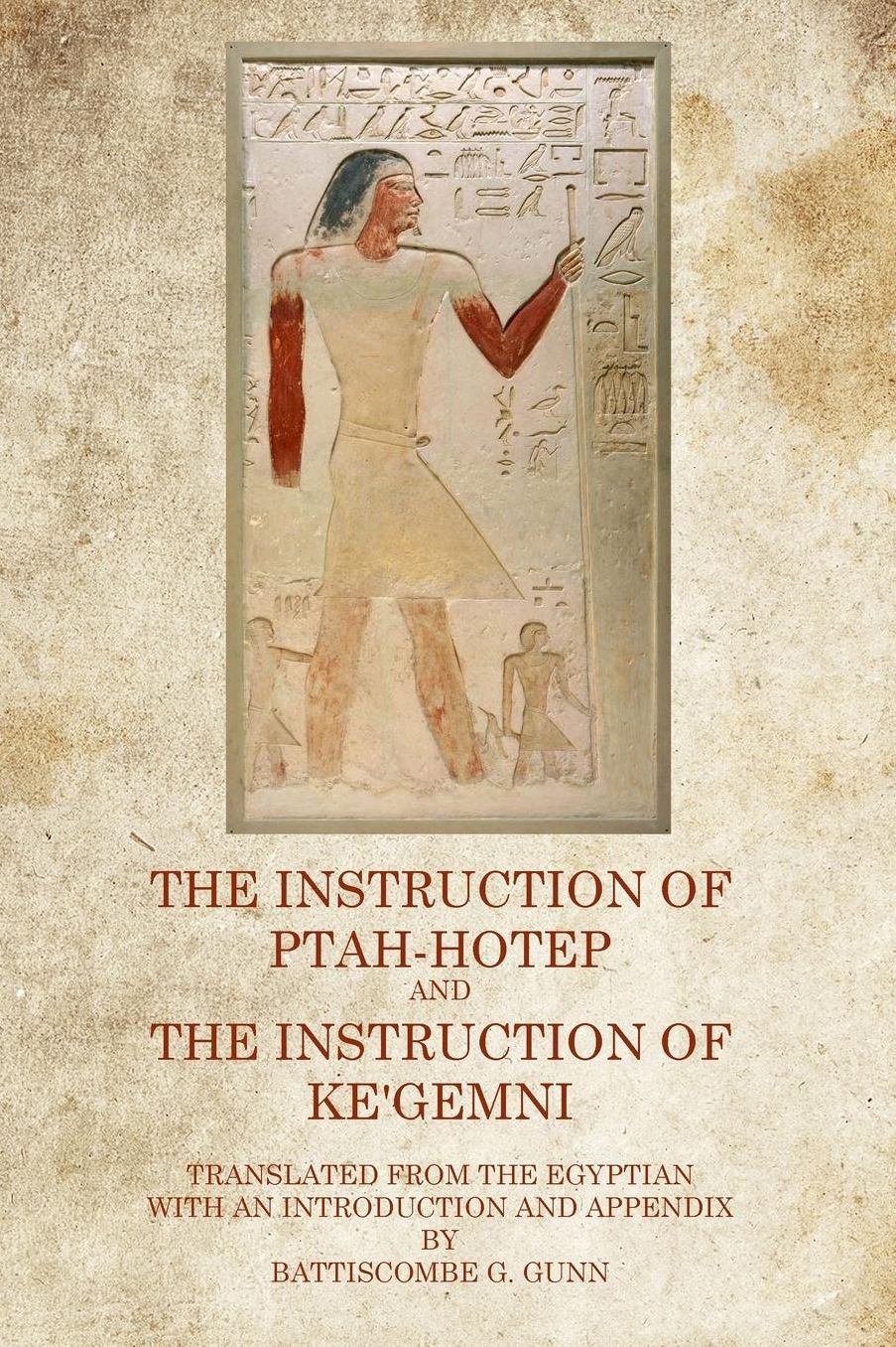 The Instruction of Ptah Hotep: And The Instruction of Ke'Gemni