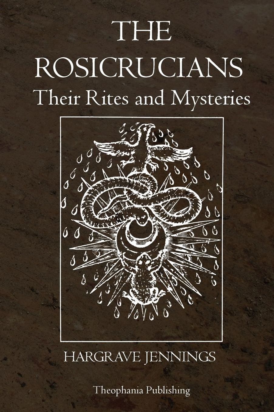 The Rosicrucians: Their Rites and Mysteries