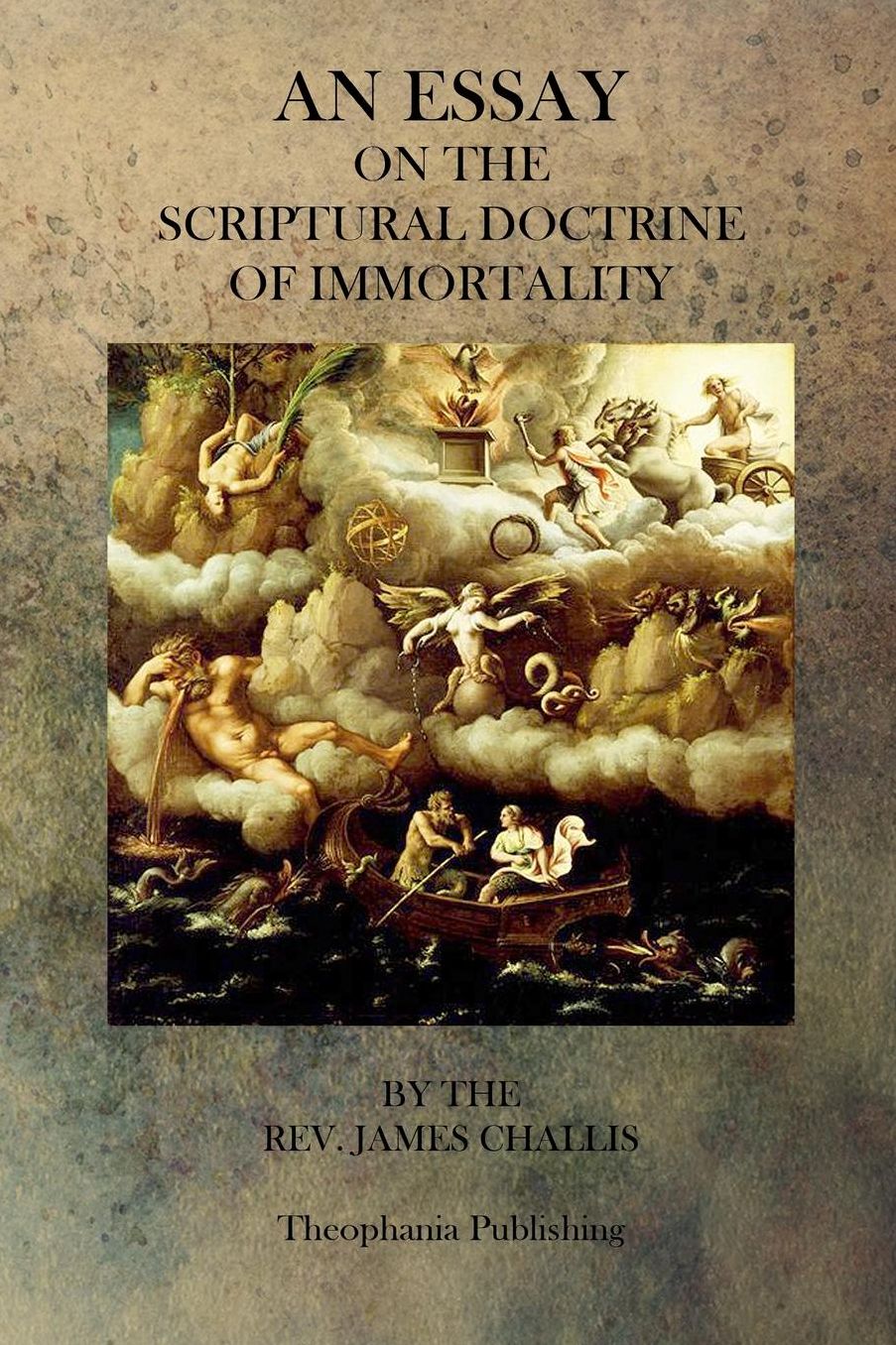 An Essay On The Scriptural Doctrine of Immortality