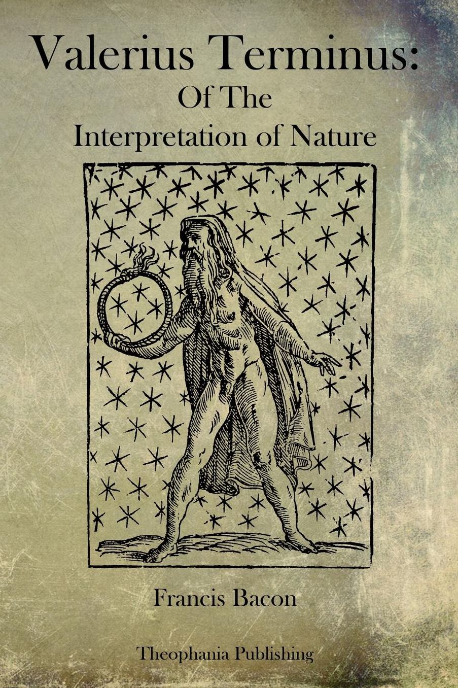 Valerius Terminus: Of The Interpretation of Nature