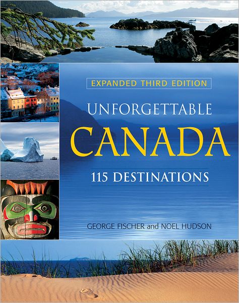 Unforgettable Canada: 115 Destinations