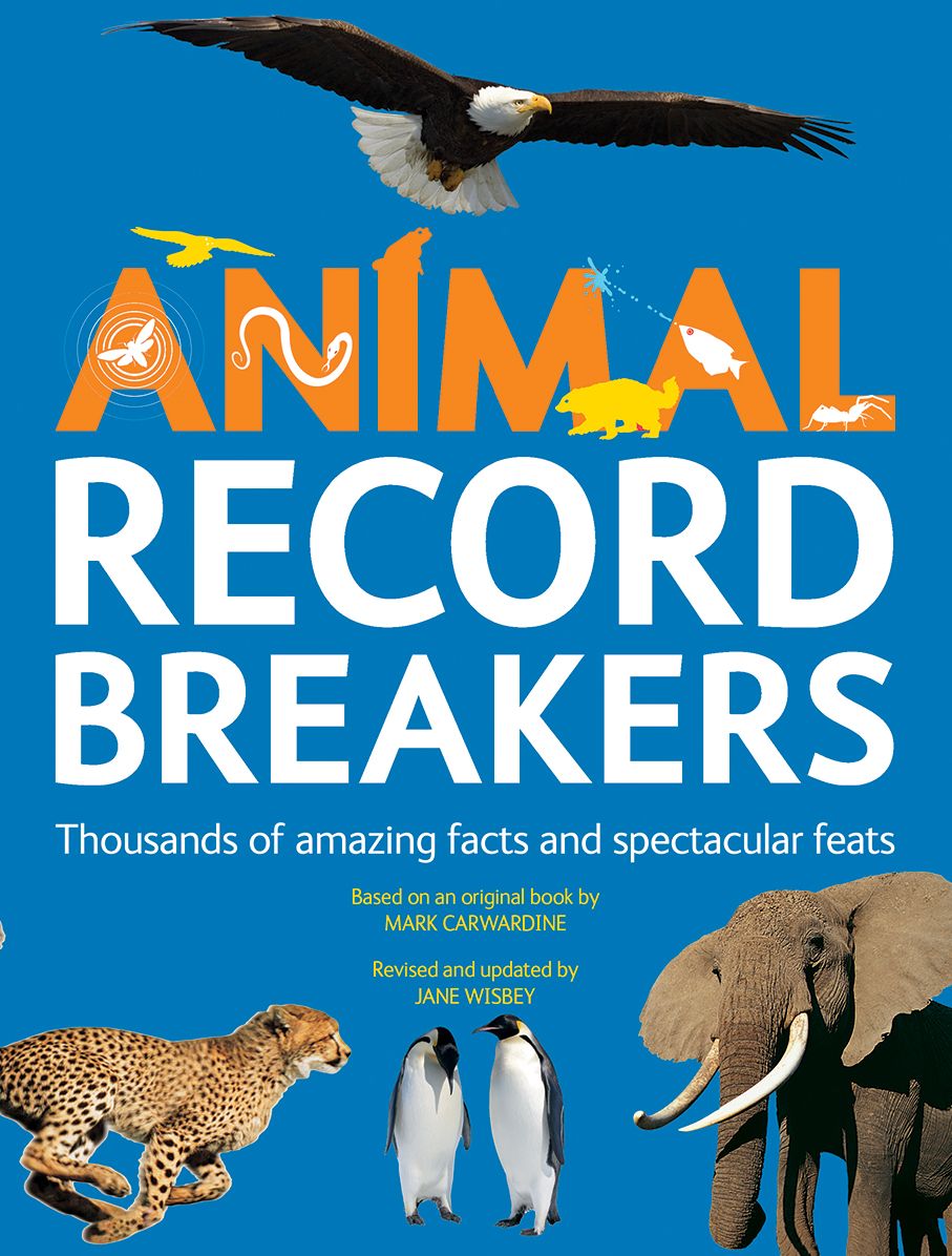 Animal Record Breakers: Thousands of Amazing Facts and Spectacular Feats
